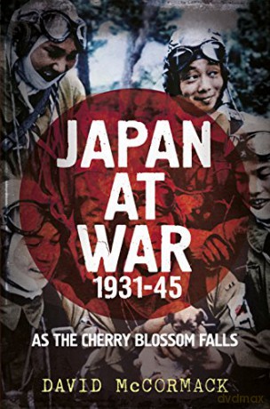 Japan at War 1931-45: As the Cherry Blossom Falls - David Mccormack [KSIĄŻKA]