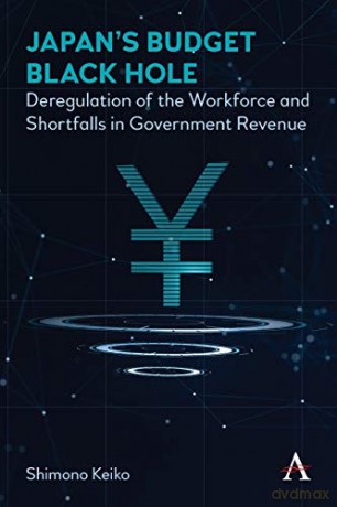 Japan's Budget Black Hole: Deregulation of the Workforce and Shortfalls in Government Revenue - Keiko Shimono [KSIĄŻKA]