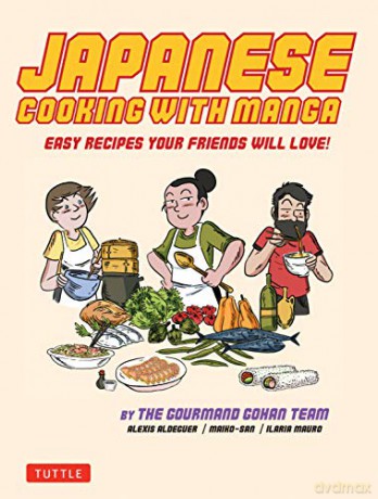 Japanese Cooking with Manga: The Gourmand Gohan Cookbook - 59 Easy Recipes Your Friends will Love! - Alexis Aldeguer [KSIĄŻKA]