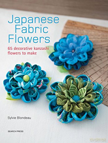 Japanese Fabric Flowers: 65 decorative kanzashi flowers to make - Sylvie Blondeau [KSIĄŻKA]