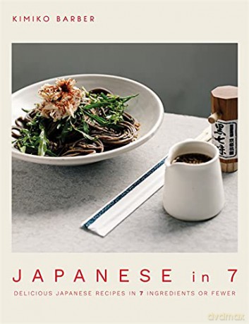 Japanese in 7: Delicious Japanese recipes in 7 ingredients or fewer - Kimiko Barber [KSIĄŻKA]