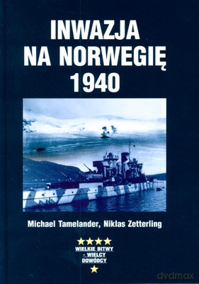 Inwazja Na Norwegię 1940 (twarda) - Michael Tamelander, Niklas Zetterling [KSIĄŻKA]