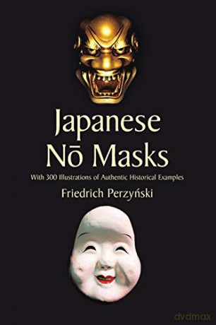 Japanese No Masks: With 300 Illustrations of Authentic Historical Examples Dover Fine Art, History of Art - Friedrich Perzynski [KSIĄŻKA]