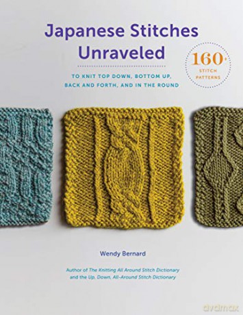 Japanese Stitches Unraveled: 160+ Stitch Patterns to Knit Top Down, Bottom Up, Back and Forth, and In the Round Stitch Dictionary - Wendy Bernard [KSIĄŻKA]