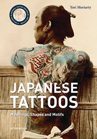 Japanese Tattoos: Meanings, Shapes, and Motifs - Yori Moriarty [KSIĄŻKA]