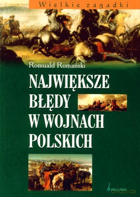 Największe Błędy W Wojnach Polskich - Romuald Romański [KSIĄŻKA]