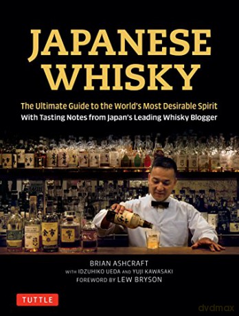 Japanese Whisky: The Ultimate Guide to the World's Most Desirable Spirit with Tasting Notes from Japan's Leading Whisky Blogger - Brian Ashcraft [KSIĄŻKA]