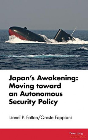 Japan's Awakening: Moving toward an Autonomous Security Policy - Oreste Foppiani [KSIĄŻKA]
