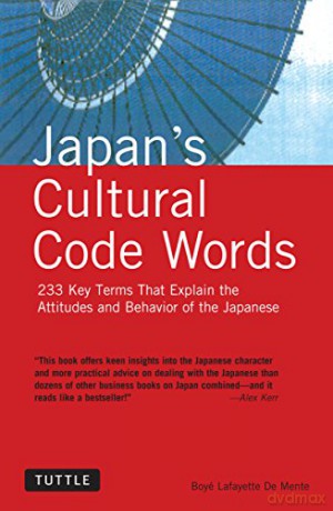 Japan's Cultural Code Words: 233 Key Terms That Explain the Attitudes and Behavior of the Japanese - Boye Lafayette De Mente [KSIĄŻKA]