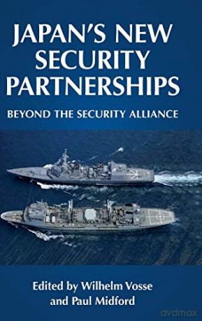 Japan's new security partnerships: Beyond the security alliance Manchester University Press - Wilhelm Vosse [KSIĄŻKA]