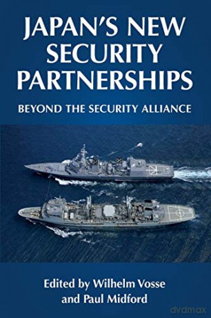 Japan's new security partnerships: Beyond the security alliance Manchester University Press - Wilhelm Vosse [KSIĄŻKA]