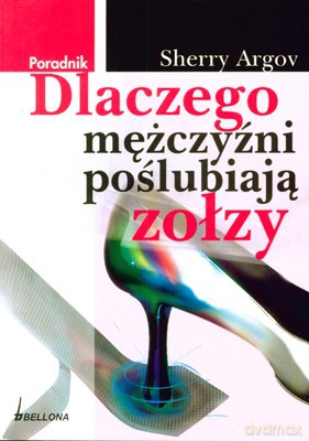 Dlaczego Mężczyźni Poślubiają Zołzy - Sherry Argov [KSIĄŻKA]