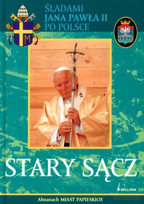 Stary Sącz Śladami Jana Pawła Ii Po Polsce (twarda) [KSIĄŻKA]