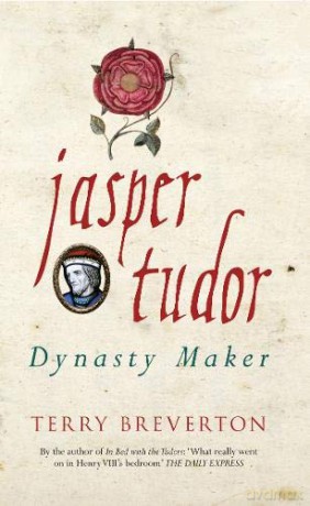 Jasper Tudor: Dynasty Maker - Terry Breverton [KSIĄŻKA]