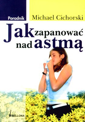 Jak Zapanować Nad Astmą - Michael Cichorski [KSIĄŻKA]
