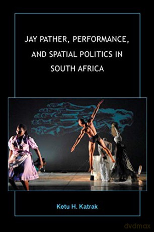 Jay Pather, Performance and Spatial Politics in South Africa African Expressive Cultures - Ketu H. Katrak [KSIĄŻKA]