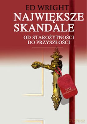 Największe Skandale Polityka Finanse Obyczaje - Ed Wright [KSIĄŻKA]