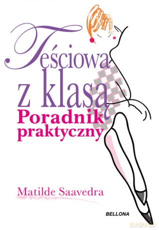 Teściowa z klasą Poradnik Praktyczny - Matilde Saavedra [KSIĄŻKA]