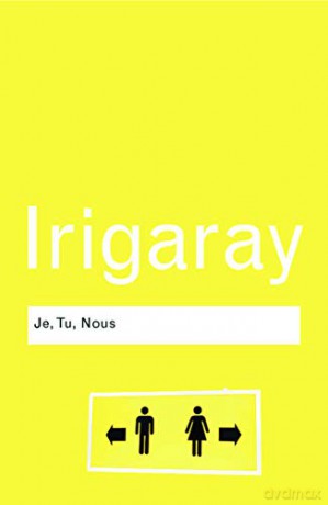 Je, Tu, Nous: Towards a Culture of Difference Routledge Classics - Luce Irigaray [KSIĄŻKA]