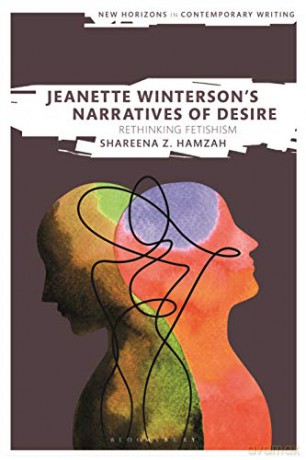 Jeanette Wintersons Narratives of Desire: Rethinking Fetishism New Horizons in Contemporary Writing - Shareena Z Hamzah [KSIĄŻKA]