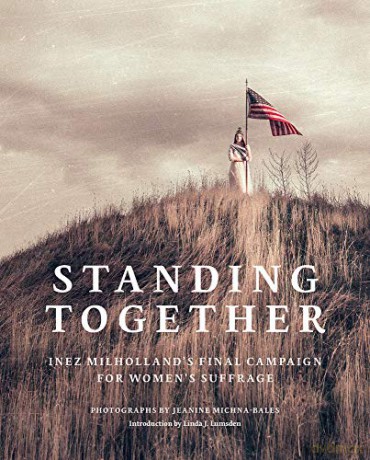 Jeanine Michna-Bales: Standing Together: Inez Milholland's Final Campaign for Women's Suffrage - Jeanine Michna-Bales [KSIĄŻKA]