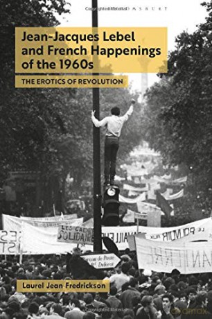 Jean-Jacques Lebel and French Happenings of the 1960s: The Erotics of Revolution - Laurel Jean Fredrickson [KSIĄŻKA]