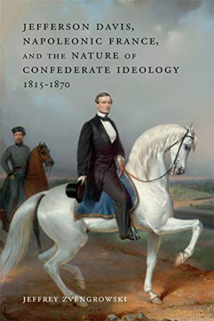 Jefferson Davis, Napoleonic France, and the Nature of Confederate Ideology, 1815-1870 Conflicting Worlds: New Dimensions of the American Civil War [KSIĄŻKA]