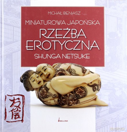 Miniaturowa Japońska Rzeźba Erotyczna (twarda) - Michał Bieniasz [KSIĄŻKA]
