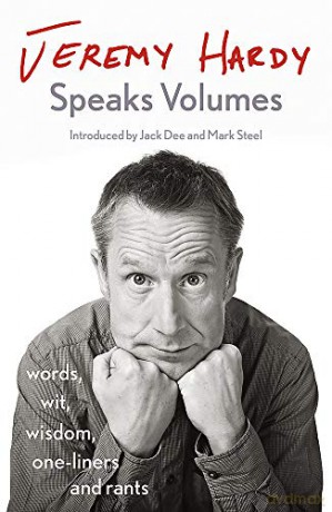 Jeremy Hardy Speaks Volumes: words, wit, wisdom, one-liners and rants - Jeremy Hardy [KSIĄŻKA]