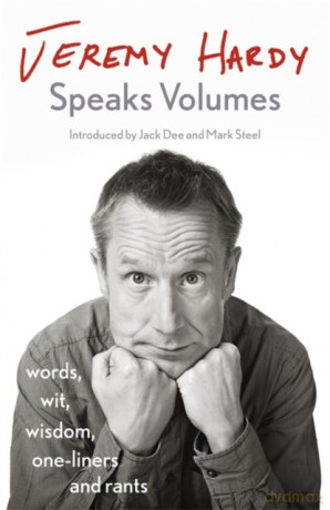Jeremy Hardy Speaks Volumes: words, wit, wisdom, one-liners and rants - Jeremy Hardy [KSIĄŻKA]
