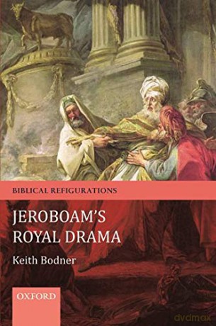 Jeroboam's Royal Drama Biblical Refigurations - Keith Bodner [KSIĄŻKA]
