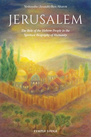 Jerusalem: The Role of the Hebrew People in the Spiritual Biography of Humanity [KSIĄŻKA]