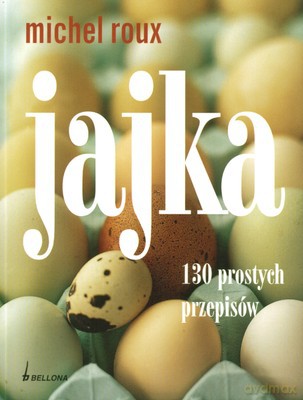 Jajka 130 Prostych Przepisów - Michel Roux [KSIĄŻKA]