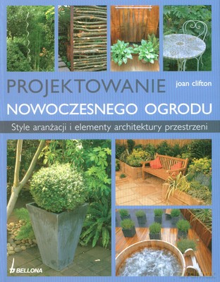 Projektowanie Nowoczesnego Ogrodu - Joan Clifton [KSIĄŻKA]