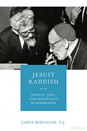 Jesuit Kaddish: Jesuits, Jews, and Holocaust Remembrance - James Bernauer S.J. [KSIĄŻKA]