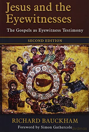Jesus and the Eyewitnesses: The Gospels as Eyewitness Testimony - Richard Bauckham [KSIĄŻKA]