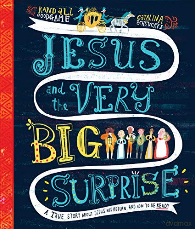 Jesus and the Very Big Surprise: A True Story about Jesus, His Return, and How to Be Ready Tales that Tell the Truth - Randall Goodgame [KSIĄŻKA]