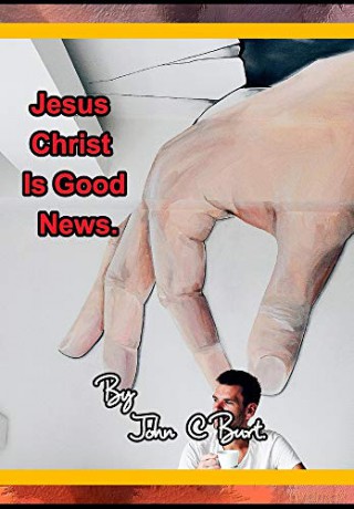 Jesus Christ Is Good News. - John C Burt. [KSIĄŻKA]