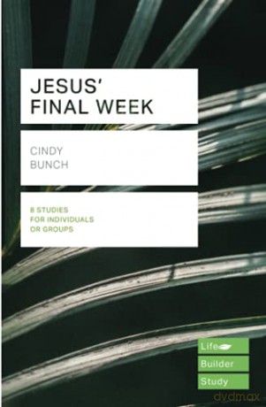 Jesus' Final Week Lifebuilder Study Guides Lifebuilder Bible Study Guides Lifebuilder Bible Study Guides, 236 - Cindy Bunch [KSIĄŻKA]