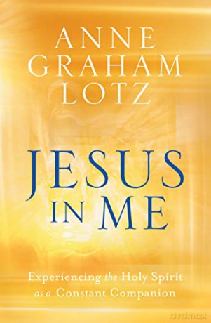 Jesus in Me: Experiencing the Holy Spirit as a Constant Companion - Anne Graham Lotz [KSIĄŻKA]