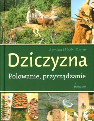 Dziczyzna Polowanie Przyrządzanie (twarda) - Armina I Uschi Deutz [KSIĄŻKA]