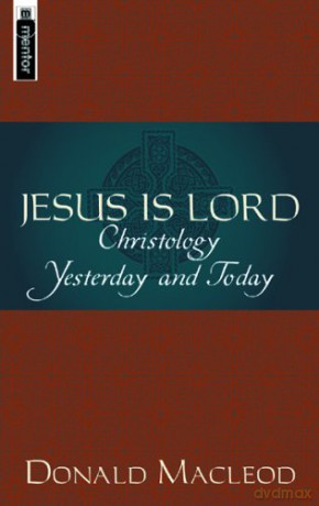 Jesus is Lord: Christology Yesterday and Today - Donald Macleod [KSIĄŻKA]