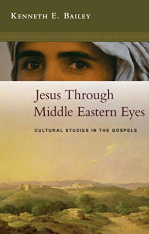Jesus Through Middle Eastern Eyes: Cultural Studies In The Gospels - Kenneth E. Bailey [KSIĄŻKA]