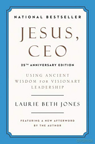 Jesus, CEO 25th Anniversary: Using Ancient Wisdom for Visionary Leadership - Laurie Beth Jones [KSIĄŻKA]