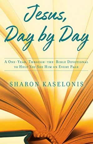 Jesus, Day by Day: A One-Year, Through-The-Bible Devotional to Help You See Him on Every Page - Sharon Kaselonis [KSIĄŻKA]