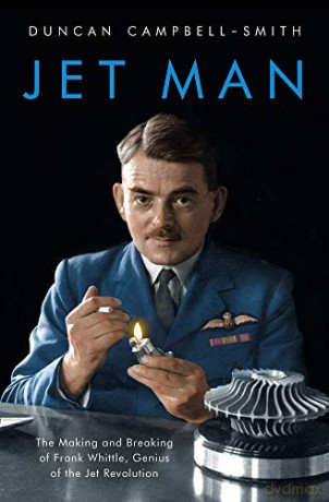 Jet Man: The Making and Breaking of Frank Whittle, Genius of the Jet Revolution - Duncan Campbell-Smith [KSIĄŻKA]
