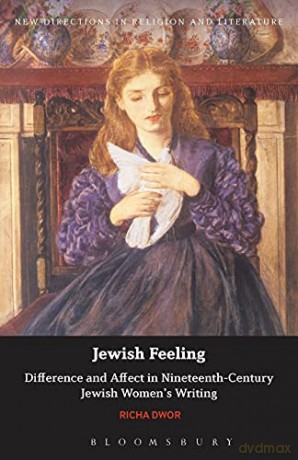 Jewish Feeling: Difference and Affect in Nineteenth-Century Jewish Women's Writing New Directions in Religion and Literature - Richa Dwor [KSIĄŻKA]