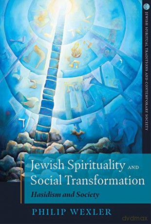 Jewish Spirituality and Social Transformation: Hasidism and Society Jewish Spiritual Traditions and Contempo - Philip Wexler [KSIĄŻKA]