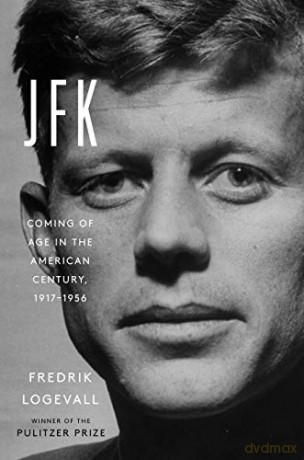 JFK: Coming of Age in the American Century, 1917-1956 - Professor of History Fredrik Logevall [KSIĄŻKA]