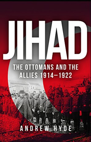 Jihad: The Ottomans and the Allies 1914-1922 - Andrew Hyde [KSIĄŻKA]